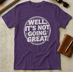 MyDesigns t-shirt S / Purple Well It's Not Going Great Tee