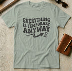 MyDesigns t-shirt S / Sage Everything is Temporary Anyway Tee