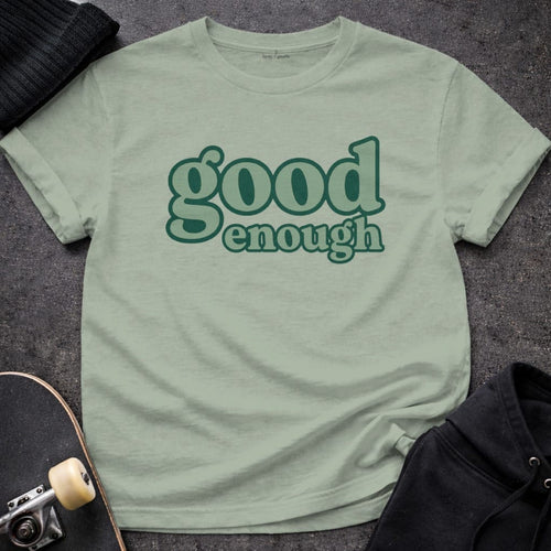 MyDesigns t-shirt S / Sage Good Enough Tee