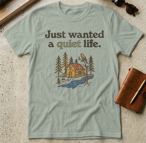 MyDesigns t-shirt S / Sage Just Wanted a Quiet Life Tee