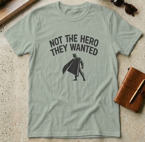 MyDesigns t-shirt S / Sage Not the Hero They Wanted Tee