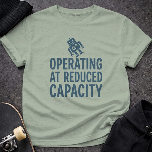 MyDesigns t-shirt S / Sage Operating at Reduced Capacity Tee