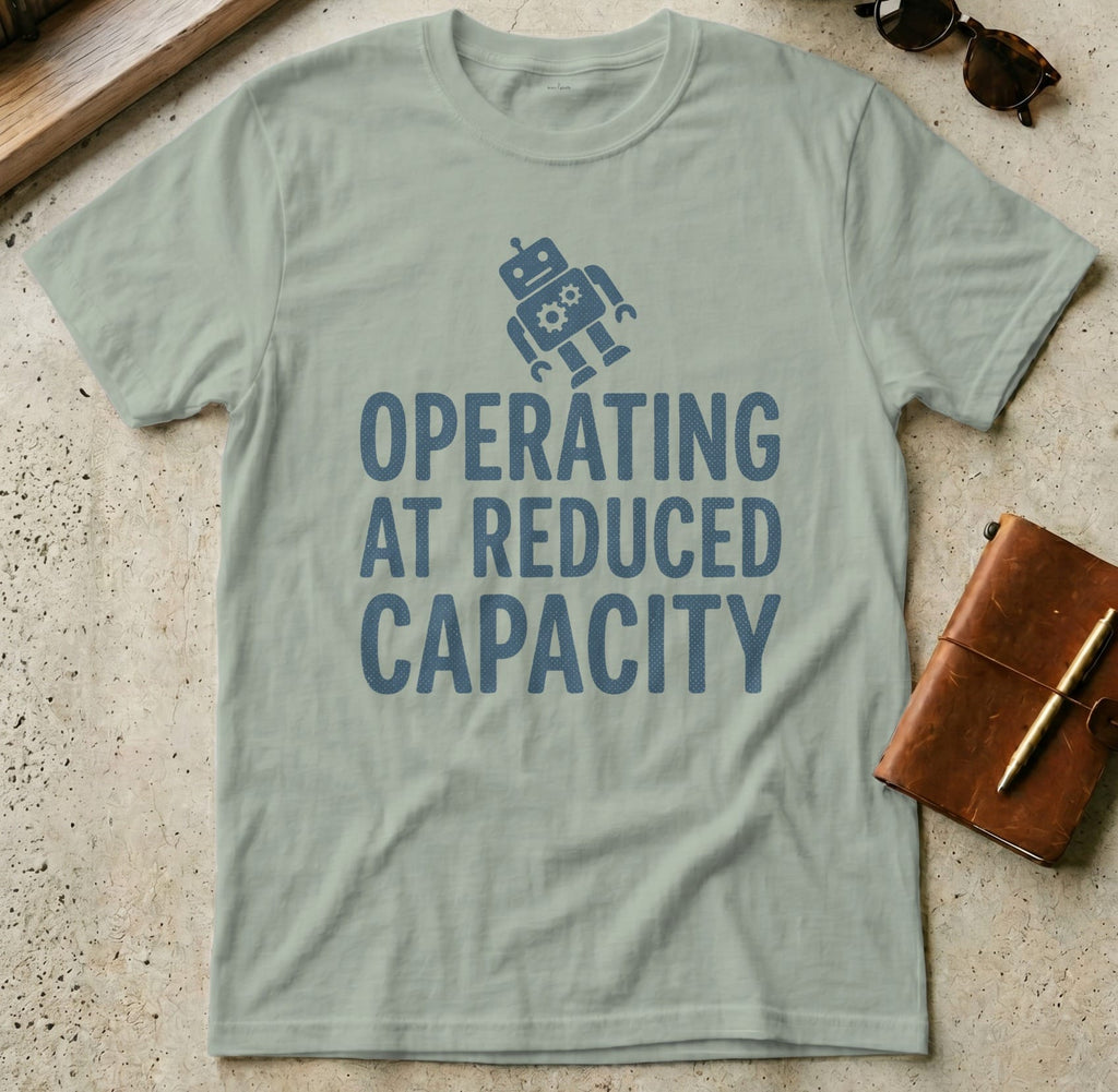 MyDesigns t-shirt S / Sage Operating at Reduced Capacity Tee