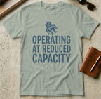 MyDesigns t-shirt S / Sage Operating at Reduced Capacity Tee