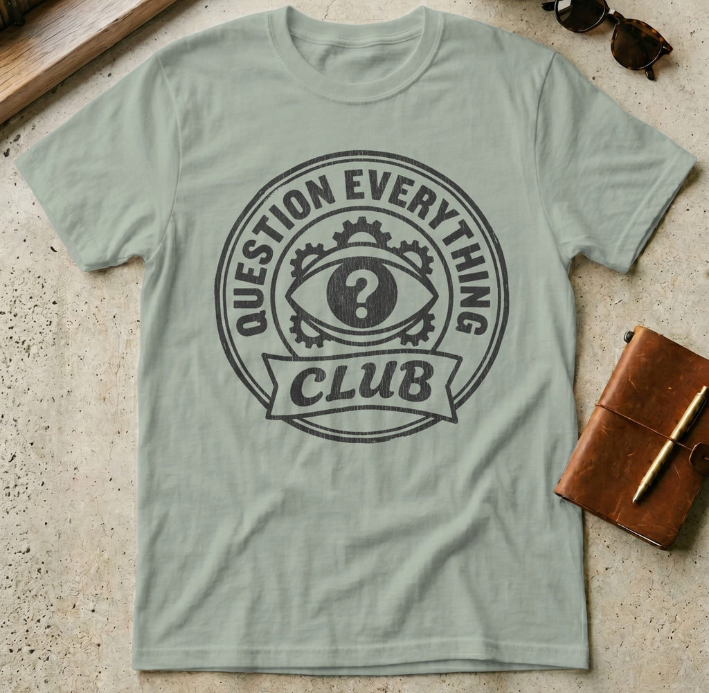 MyDesigns t-shirt S / Sage Question Everything Club Tee