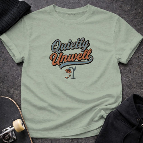 MyDesigns t-shirt S / Sage Quietly Unwell Tee