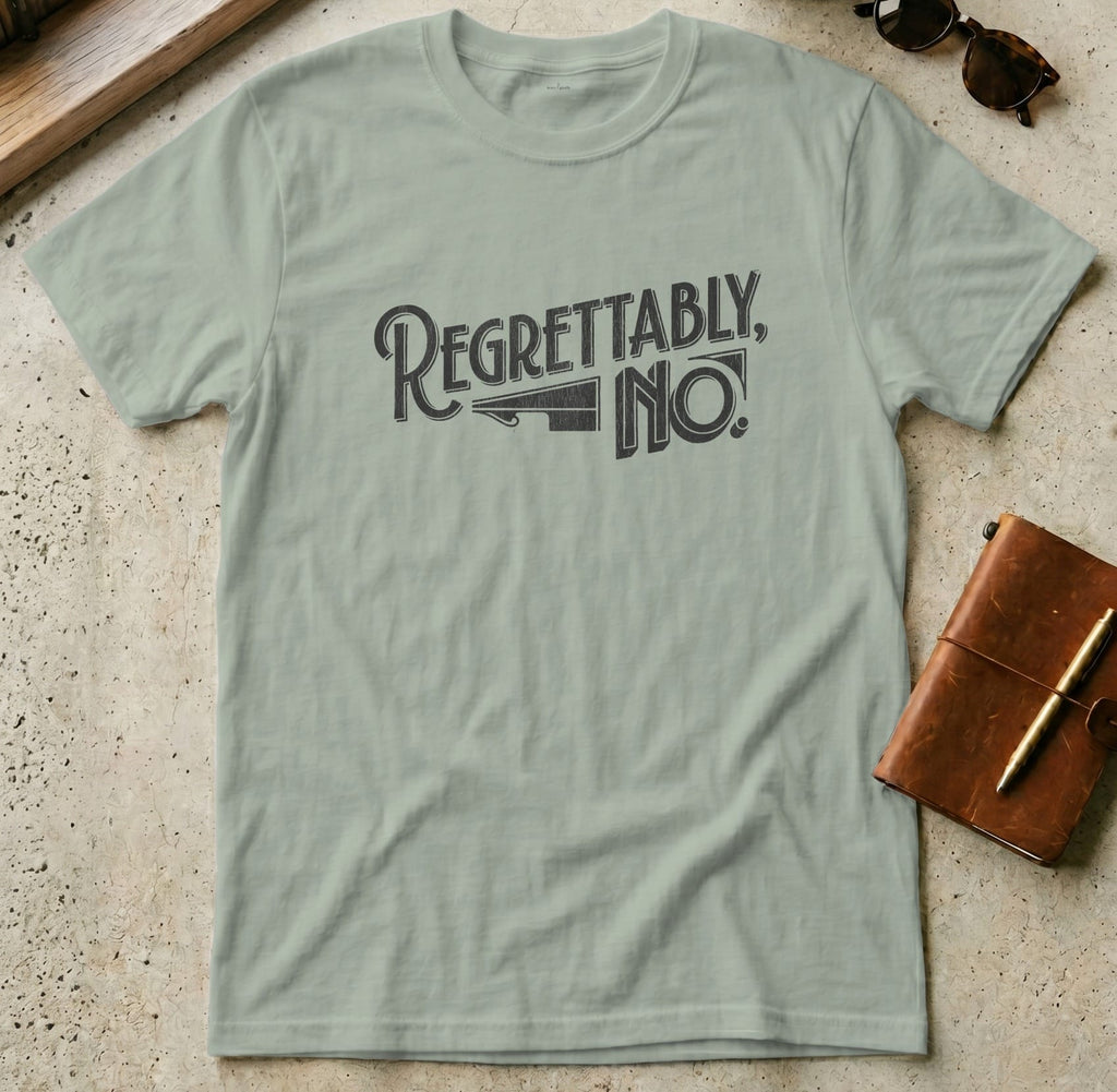 MyDesigns t-shirt S / Sage Regrettably No Tee