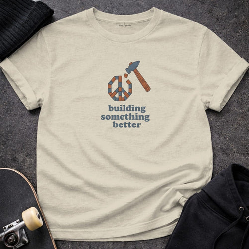 MyDesigns T-shirt S / Sand Building Something Better T-Shirt