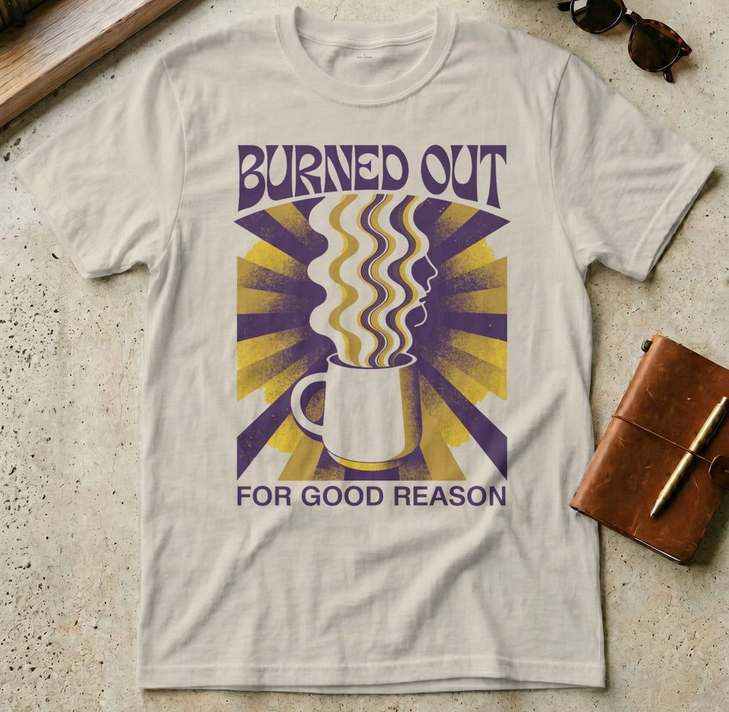 MyDesigns t-shirt S / Sand Burned Out for Good Reason Tee
