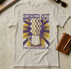 MyDesigns t-shirt S / Sand Burned Out for Good Reason Tee