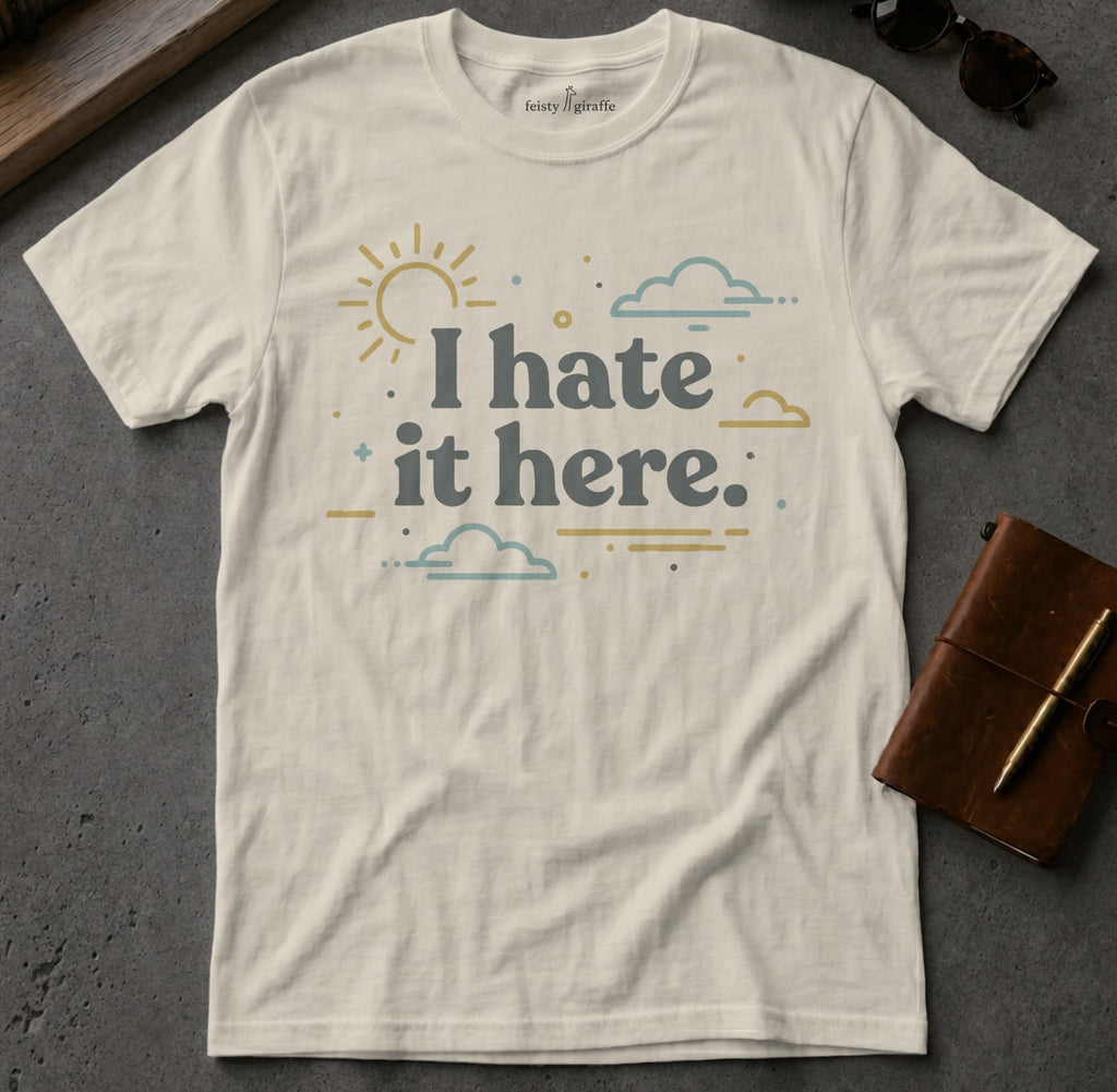 MyDesigns T-Shirt S / Sand I Hate It Here Tee
