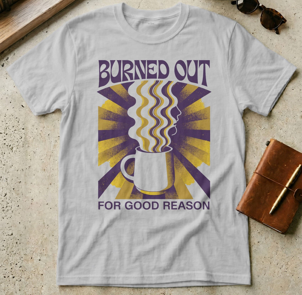 MyDesigns t-shirt S / Sport Grey Burned Out for Good Reason Tee