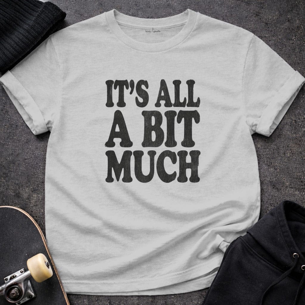 MyDesigns t-shirt S / Sport Grey It's All A Bit Much Tee