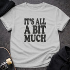 MyDesigns t-shirt S / Sport Grey It's All A Bit Much Tee