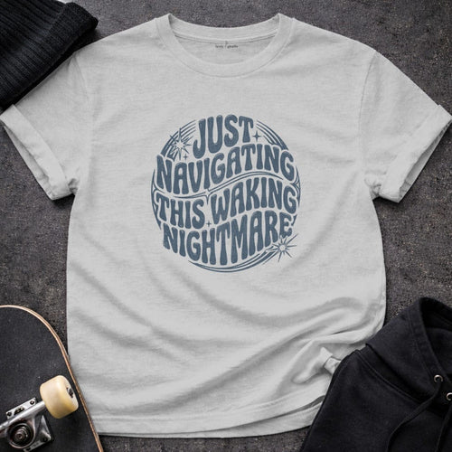 MyDesigns t-shirt S / Sport Grey Just Navigating This Waking Nightmare Tee