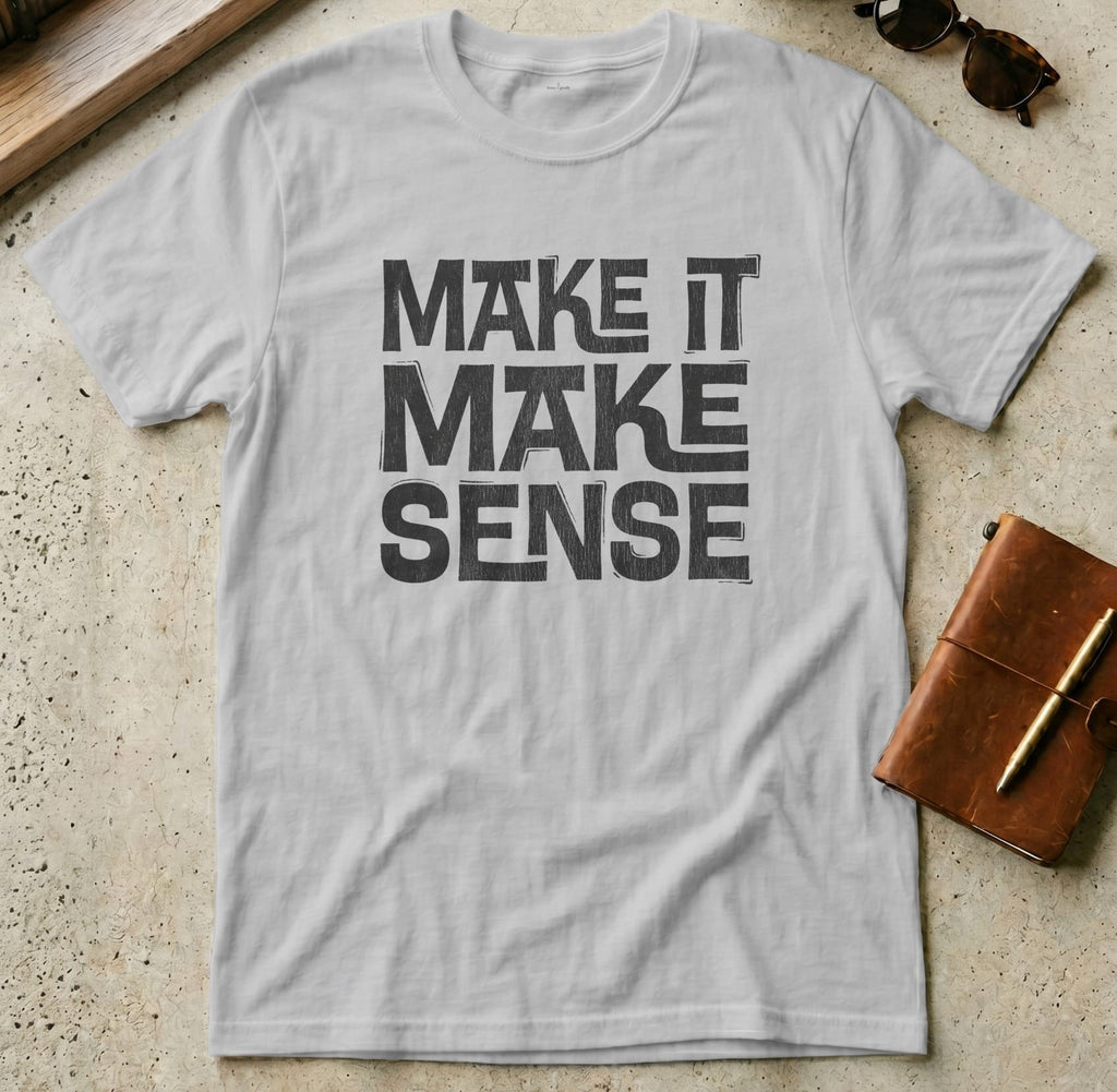 MyDesigns t-shirt S / Sport Grey Make it Make Sense Tee