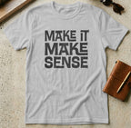 MyDesigns t-shirt S / Sport Grey Make it Make Sense Tee