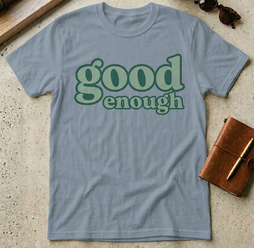 MyDesigns t-shirt S / Stone Blue Good Enough Tee