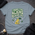 MyDesigns t-shirt S / Stone Blue I Hope the Aliens Rescue Us T-shirt