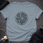 MyDesigns t-shirt S / Stone Blue You Know What This Is About Tee