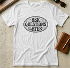 MyDesigns t-shirt S / White Ask Questions Later Tee