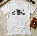 MyDesigns t-shirt S / White Entirely Deliberate Tee