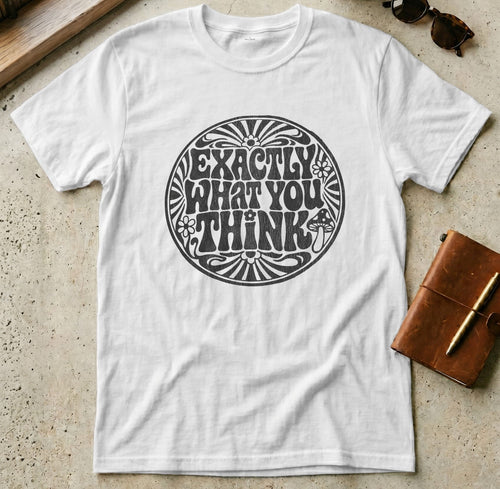 MyDesigns t-shirt S / White Exactly What You Think Tee