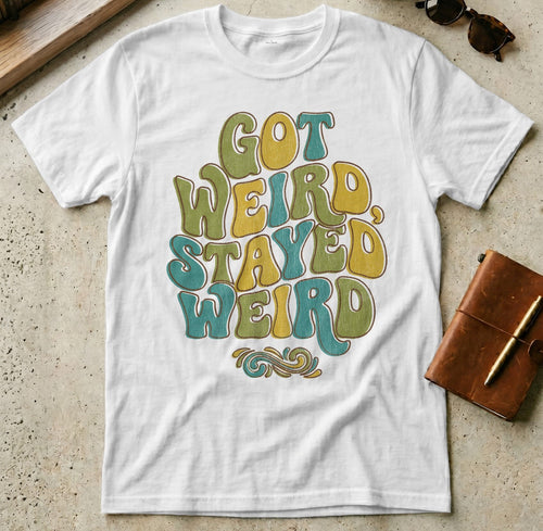 MyDesigns t-shirt S / White Got Weird, Stayed Weird T-shirt