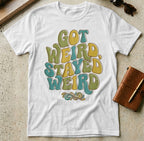 MyDesigns t-shirt S / White Got Weird, Stayed Weird T-shirt