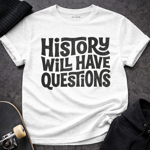 MyDesigns t-shirt S / White History Will Have Questions Tee