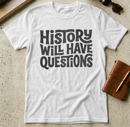 MyDesigns t-shirt S / White History Will Have Questions Tee