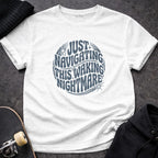 MyDesigns t-shirt S / White Just Navigating This Waking Nightmare Tee