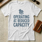 MyDesigns t-shirt S / White Operating at Reduced Capacity Tee