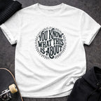 MyDesigns t-shirt S / White You Know What This Is About Tee