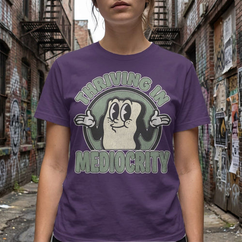 MyDesigns t-shirt Thriving in Mediocrity Tee