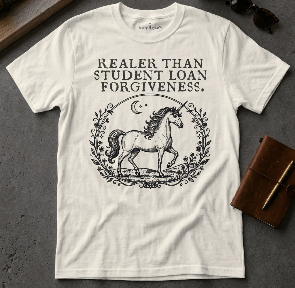 MyDesigns t-shirt Unicorn / S / Natural Realer than Student Loan Forgiveness Tee