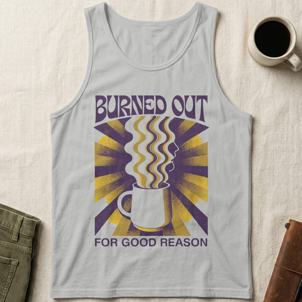 MyDesigns Tank Top XS / Athletic Heather Burned Out for Good Reason Unisex Tank Top