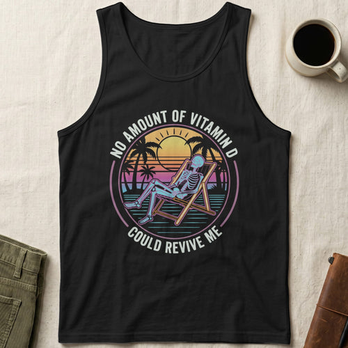 MyDesigns tank top XS / Black No Amount of Vitamin D Could Revive Me Tank