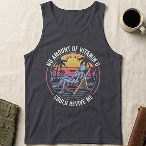 MyDesigns tank top XS / Dark Grey No Amount of Vitamin D Could Revive Me Tank