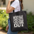 MyDesigns Tote Bag 15" x 16" / Black Mentally Checked Out Tote