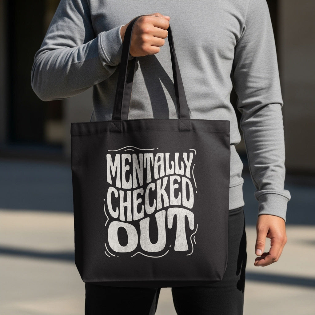 MyDesigns Tote Bag 15" x 16" / Black Mentally Checked Out Tote