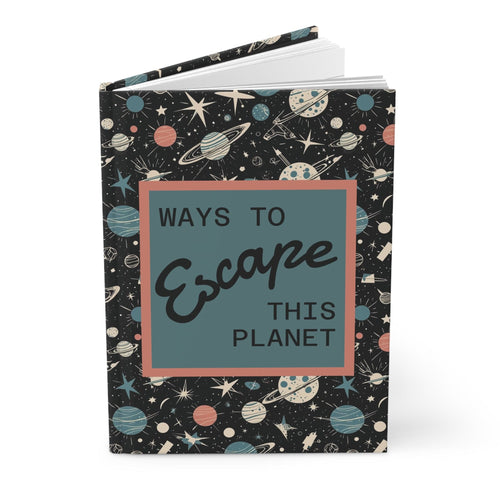 Printify Paper products Journal Ways to Escape This Planet Hardcover Journal