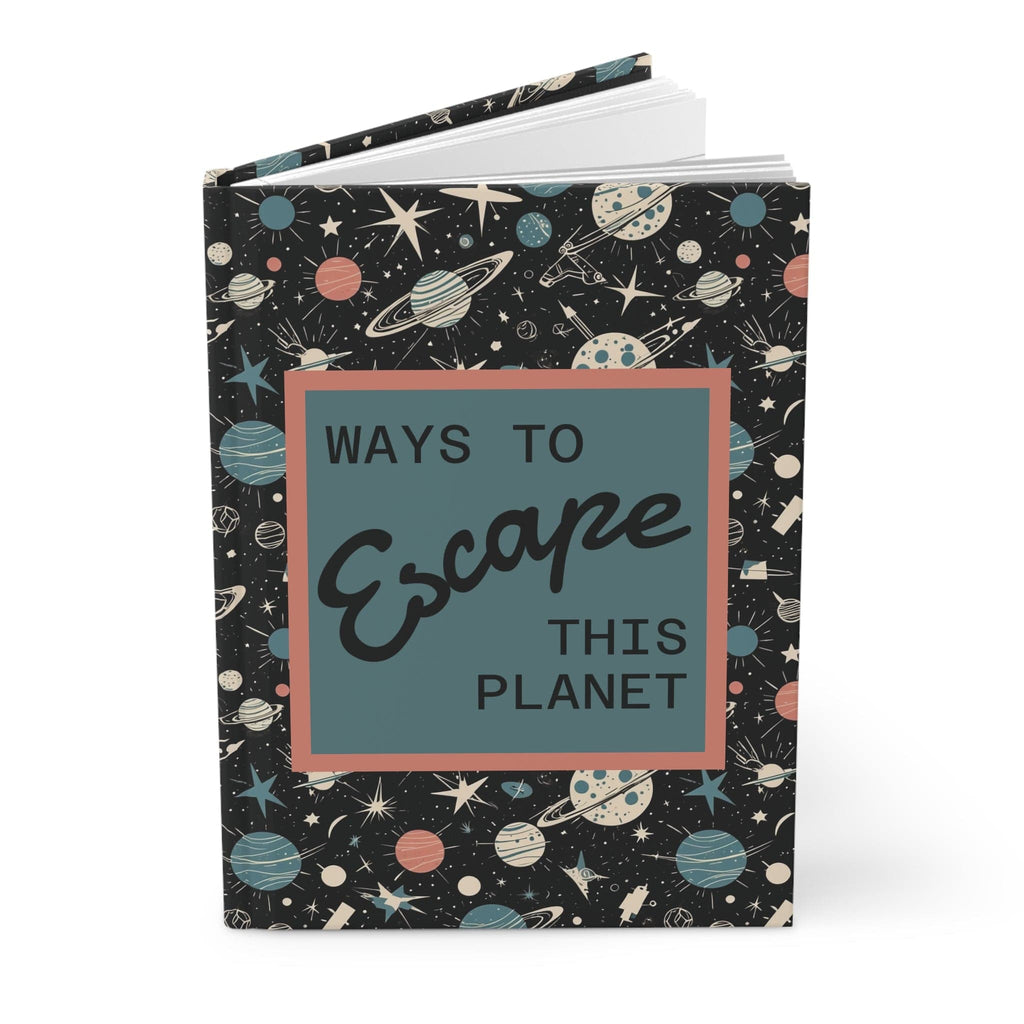 Printify Paper products Journal Ways to Escape This Planet Hardcover Journal