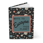 Printify Paper products Journal Ways to Escape This Planet Hardcover Journal