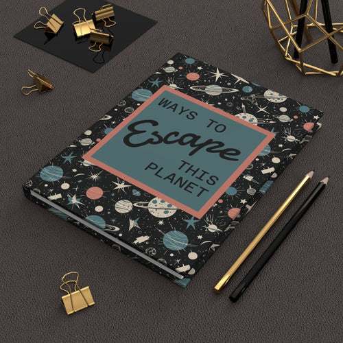Printify Paper products Journal Ways to Escape This Planet Hardcover Journal
