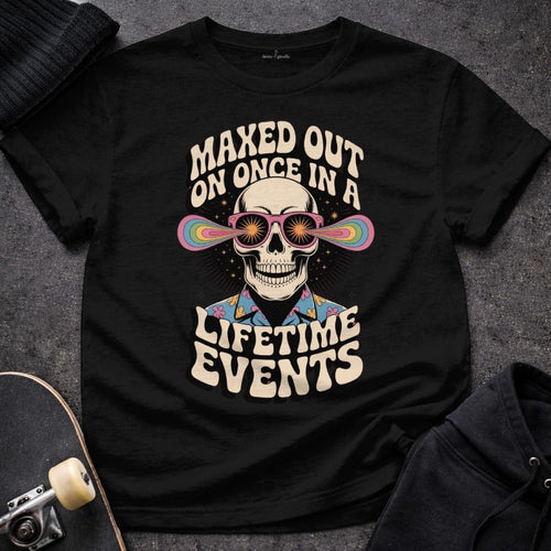 Printify T-Shirt Maxed Out On Once in a Lifetime Events T-Shirt