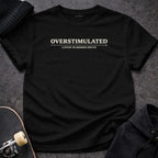 Printify T-shirt S / Black Overstimulated T-Shirt