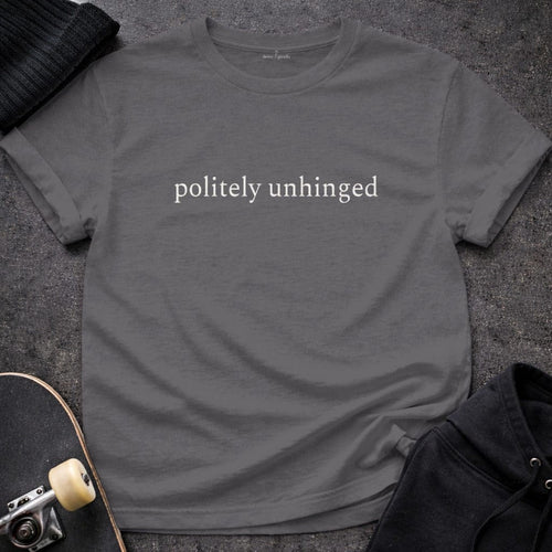 Printify T-Shirt S / Charcoal Politely Unhinged T-Shirt
