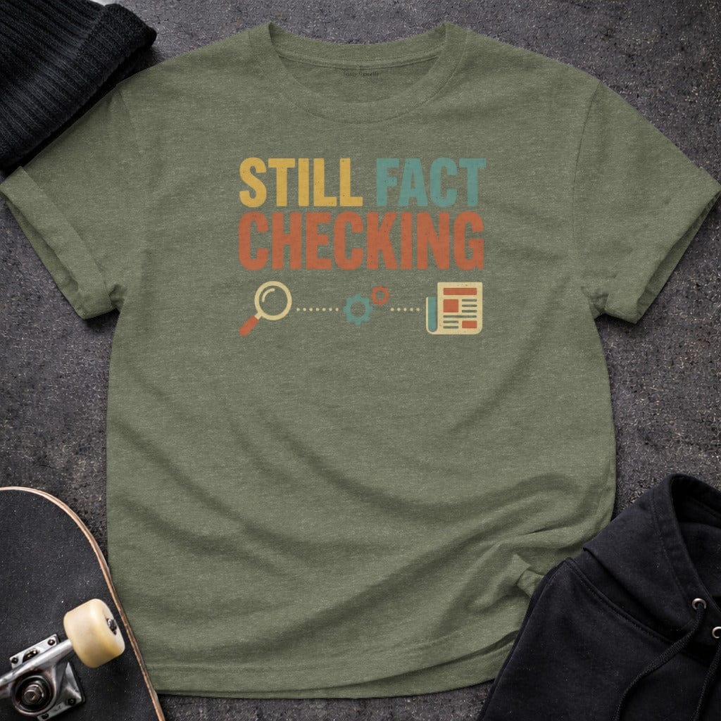 Printify t-shirt S / Heather Military Green Still Fact Checking T-Shirt