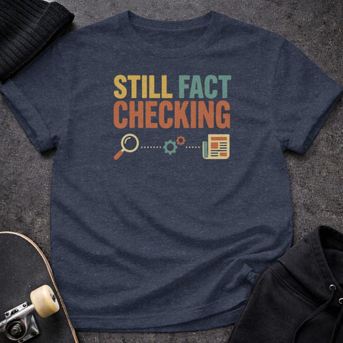 Printify t-shirt S / Heather Navy Still Fact Checking T-Shirt